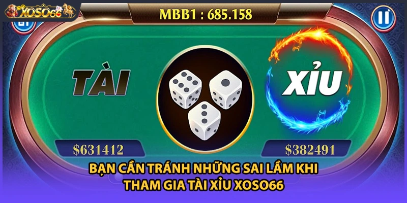Bạn cần tránh những sai lầm khi tham gia Tài Xỉu Xoso66
