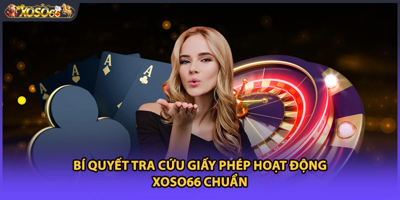 Bí quyết tra cứu giấy phép hoạt động xoso66 chuẩn