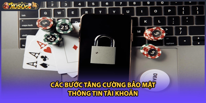 Các bước tăng cường bảo mật thông tin tài khoản