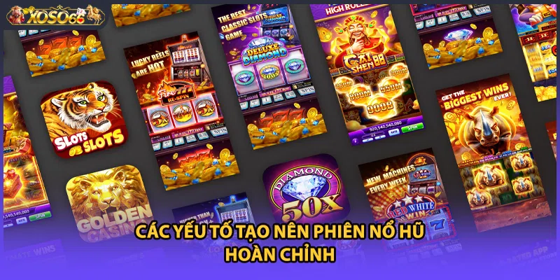 Các yếu tố tạo nên phiên nổ hũ hoàn chỉnh