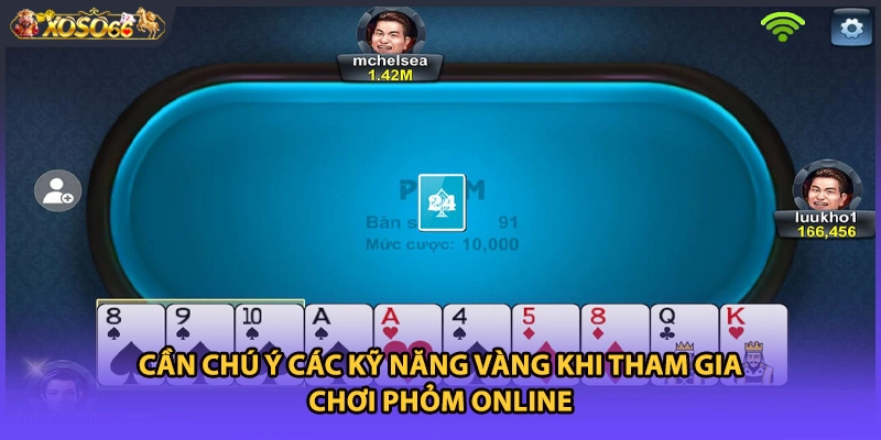 Cần chú ý các kỹ năng vàng khi tham gia chơi Phỏm online