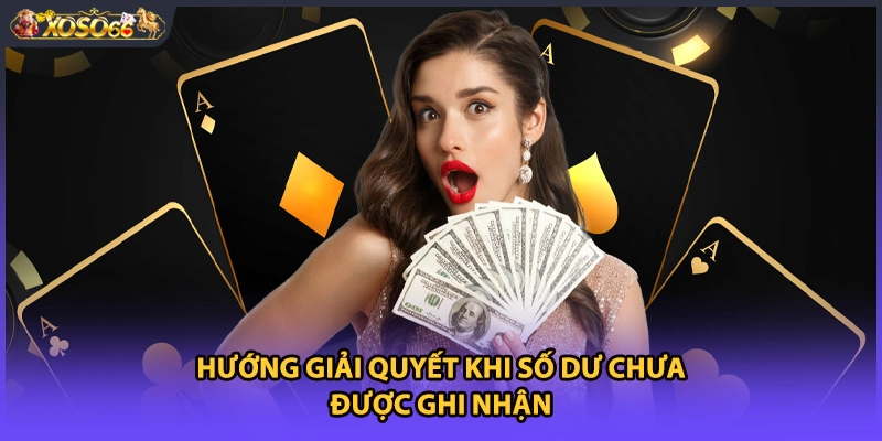 Hướng giải quyết khi số dư chưa được ghi nhận