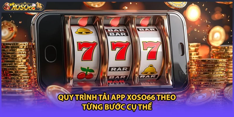 Quy trình tải app xoso66 theo từng bước cụ thể