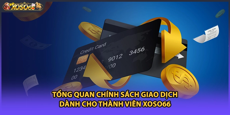Tổng quan chính sách giao dịch dành cho thành viên Xoso66